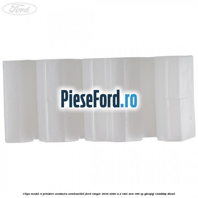 Clips model 3 prindere conducta combustibil Ford Ranger 2016-2020 2.2 TDCi 4x4 160 cp GBVAJQJ, T22DD0P diesel