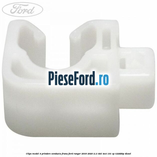 Clips model 4 prindere conducta frana Ford Ranger 2016-2020 2.2 TDCi 4x4 131 cp T22DD0P diesel