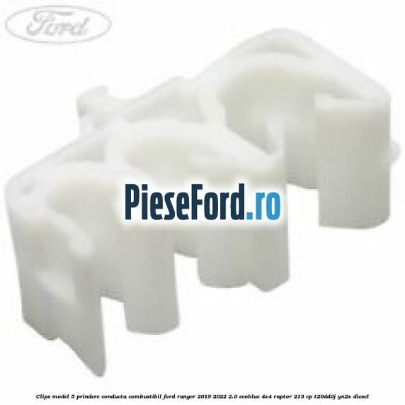 Clips model 5 prindere conducta combustibil Ford Ranger 2019-2022 2.0 EcoBlue 4x4 Raptor 213 cp T20DD0J, YN2X diesel