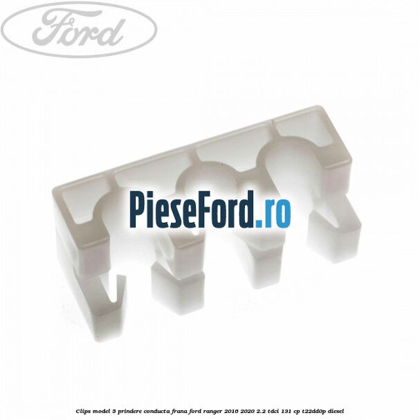 Clips model 5 prindere conducta frana Ford Ranger 2016-2020 2.2 TDCi 131 cp T22DD0P diesel
