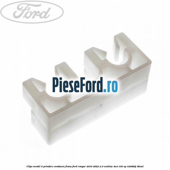 Clips model 5 prindere conducta frana Ford Ranger 2019-2022 2.0 EcoBlue 4x4 130 cp T20DD0J diesel