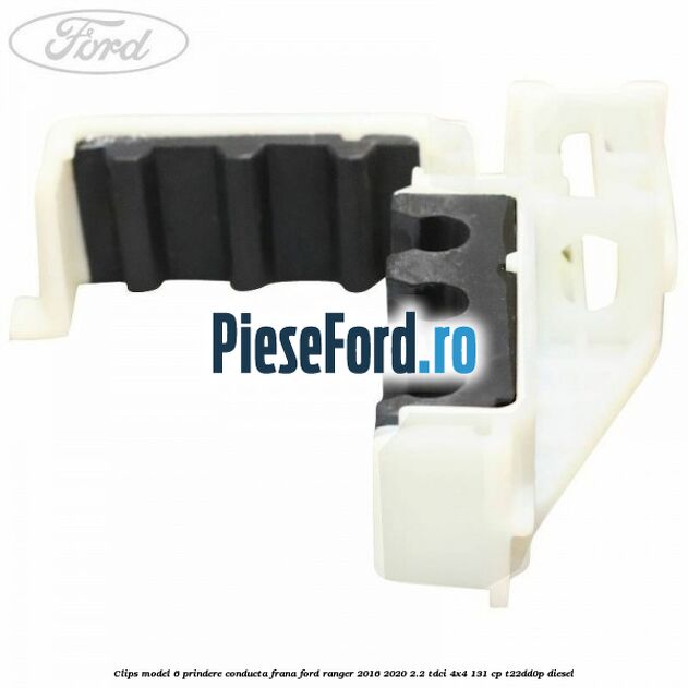 Clips model 6 prindere conducta frana Ford Ranger 2016-2020 2.2 TDCi 4x4 131 cp T22DD0P diesel