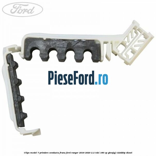 Clips model 7 prindere conducta frana Ford Ranger 2016-2020 2.2 TDCi 160 cp GBVAJQJ, T22DD0P diesel