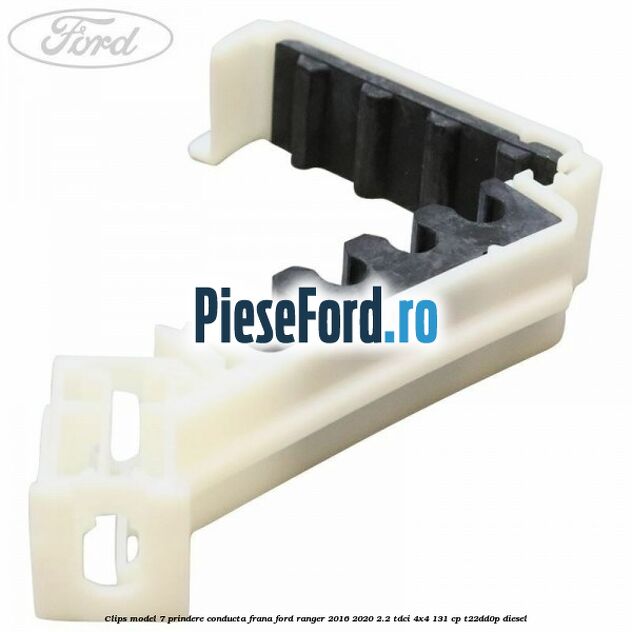 Clips model 7 prindere conducta frana Ford Ranger 2016-2020 2.2 TDCi 4x4 131 cp Clips model 7 prindere conducta frana Ford Ranger 2016-2020 2.2 TDCi 4x4 131 cp T22DD0P diesel
