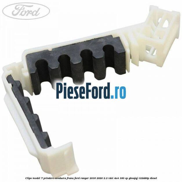 Clips model 7 prindere conducta frana Ford Ranger 2016-2020 2.2 TDCi 4x4 160 cp GBVAJQJ, T22DD0P diesel