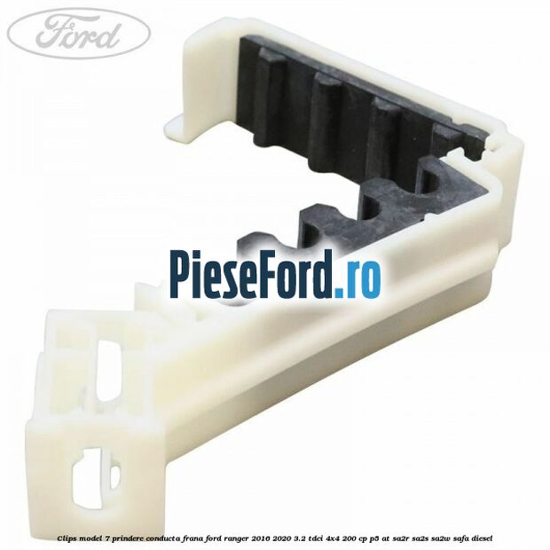 Clips model 7 prindere conducta frana Ford Ranger 2016-2020 3.2 TDCi 4x4 200 cp P5-AT, SA2R, SA2S, SA2W, SAFA diesel