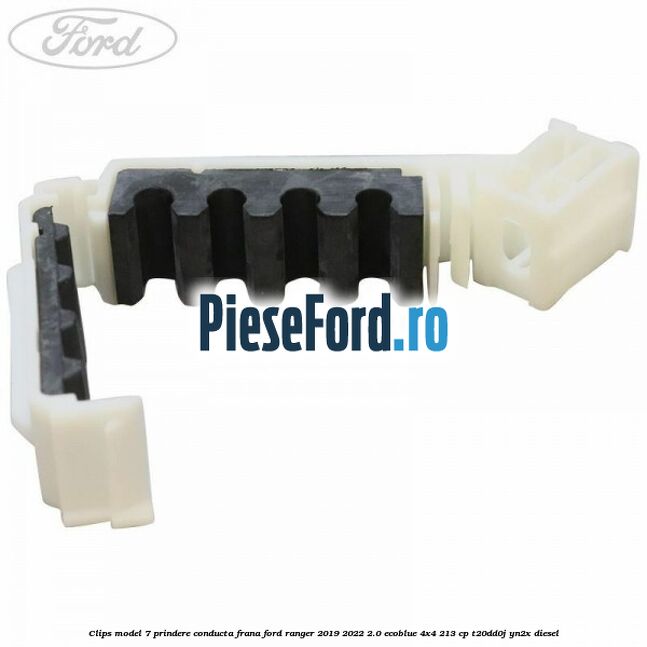 Clips model 7 prindere conducta frana Ford Ranger 2019-2022 2.0 EcoBlue 4x4 213 cp Clips model 7 prindere conducta frana Ford Ranger 2019-2022 2.0 EcoBlue 4x4 213 cp T20DD0J, YN2X diesel