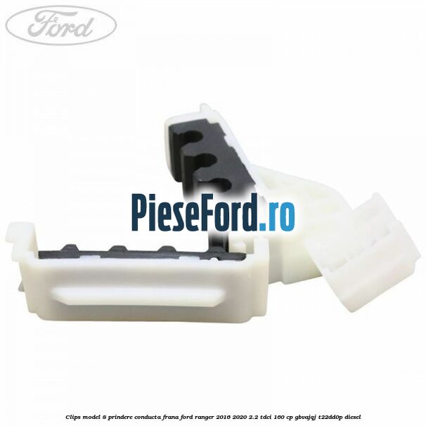 Clips model 8 prindere conducta frana Ford Ranger 2016-2020 2.2 TDCi 160 cp Clips model 8 prindere conducta frana Ford Ranger 2016-2020 2.2 TDCi 160 cp GBVAJQJ, T22DD0P diesel