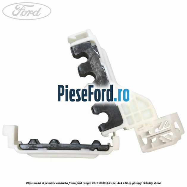 Clips model 8 prindere conducta frana Ford Ranger 2016-2020 2.2 TDCi 4x4 160 cp GBVAJQJ, T22DD0P diesel