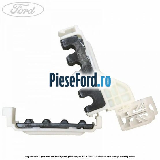 Clips model 8 prindere conducta frana Ford Ranger 2019-2022 2.0 EcoBlue 4x4 130 cp T20DD0J diesel