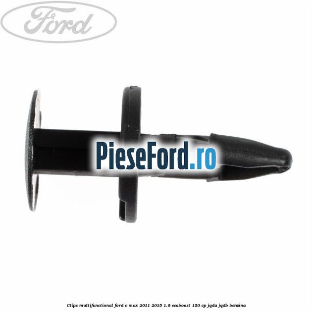 Clips multifunctional Ford C-Max 2011-2015 1.6 EcoBoost 150 cp JQDA, JQDB benzina