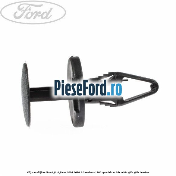 Clips multifunctional Ford Focus 2014-2018 1.0 EcoBoost 100 cp