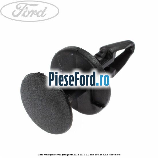 Clips multifunctional Ford Focus 2014-2018 2.0 TDCi 150 cp T7DA, T7DB diesel