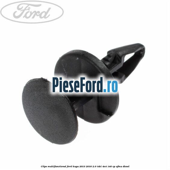 Clips multifunctional Ford Kuga 2013-2016 2.0 TDCi 4x4 140 cp UFMA diesel