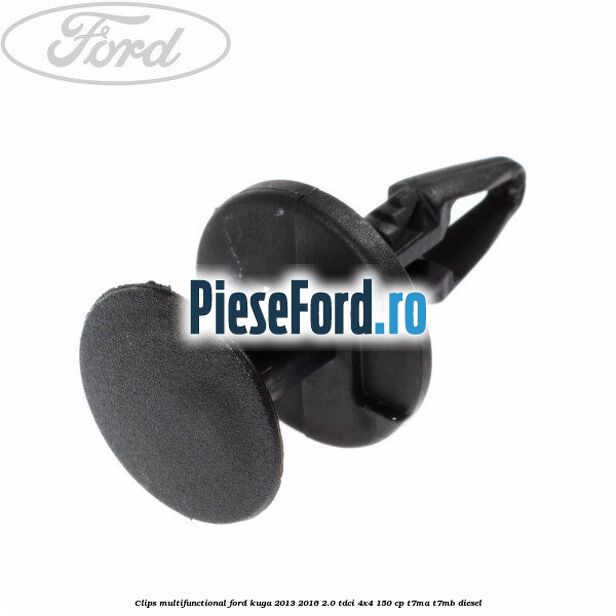 Clips multifunctional Ford Kuga 2013-2016 2.0 TDCi 4x4 150 cp T7MA, T7MB diesel