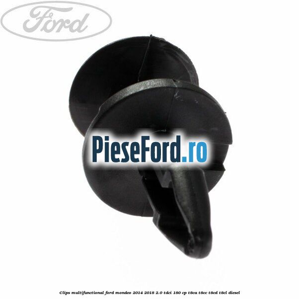 Clips multifunctional Ford Mondeo 2014-2018 2.0 TDCi 180 cp T8CA, T8CC, T8CD, T8CL diesel