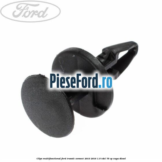 Clips multifunctional Ford Transit Connect 2013-2018 1.5 TDCi 75 cp XUGA diesel