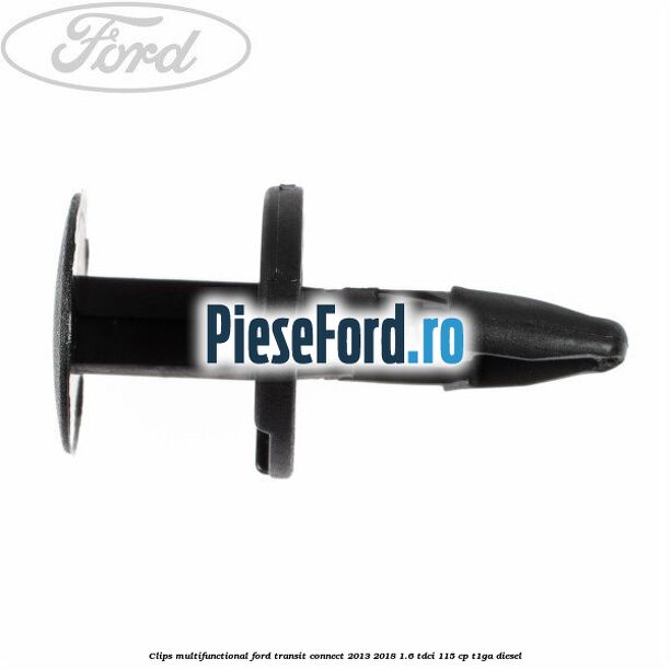 Clips multifunctional Ford Transit Connect 2013-2018 1.6 TDCi 115 cp T1GA diesel