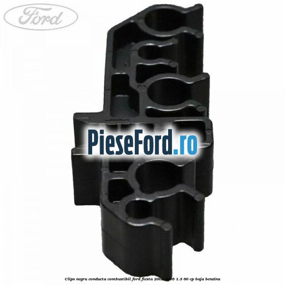 Clips negru conducta combustibil Ford Fiesta 2002-2005 1.3 60 cp BAJA benzina