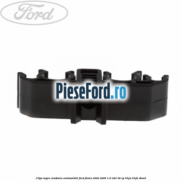 Clips negru conducta combustibil Ford Fiesta 2002-2005 1.6 TDCi 90 cp HHJA, HHJB diesel