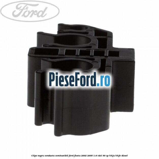 Clips negru conducta combustibil Ford Fiesta 2002-2005 1.6 TDCi 90 cp HHJA, HHJB diesel