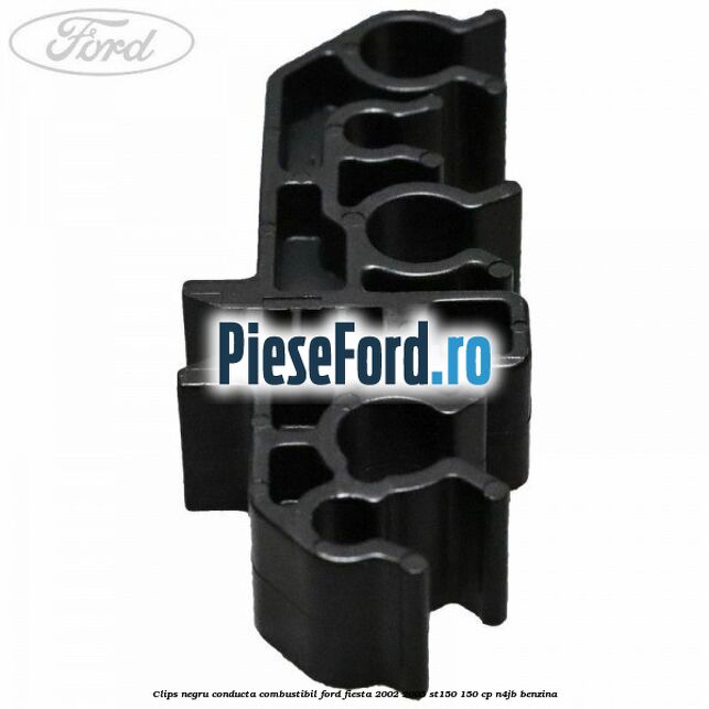 Clips negru conducta combustibil Ford Fiesta 2002-2005 ST150 150 cp N4JB benzina