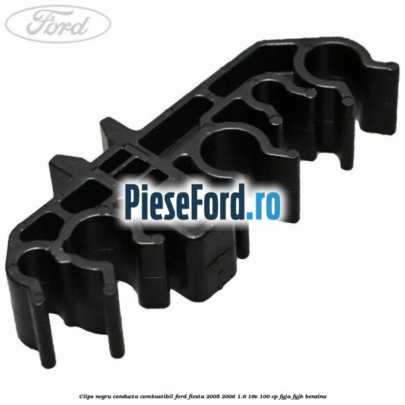Clips negru conducta combustibil Ford Fiesta 2005-2008 1.6 16V 100 cp FYJA, FYJB benzina