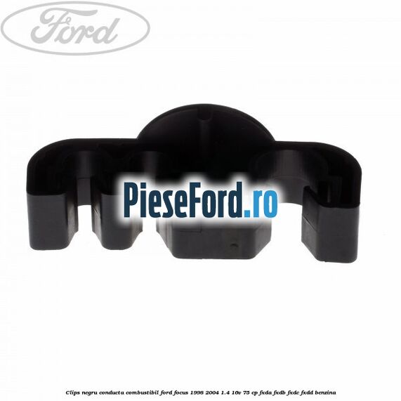 Clips negru conducta combustibil Ford Focus 1998-2004 1.4 16V 75 cp FXDA, FXDB, FXDC, FXDD benzina