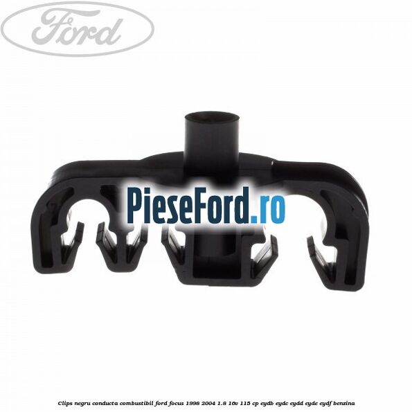 Clips negru conducta combustibil Ford Focus 1998-2004 1.8 16V 115 cp EYDB, EYDC, EYDD, EYDE, EYDF benzina