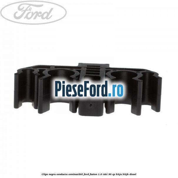 Clips negru conducta combustibil Ford Fusion 1.6 TDCi 90 cp HHJA, HHJB diesel