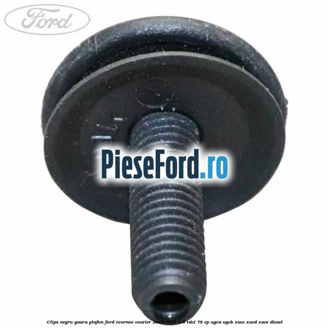 Clips negru gaura plafon Ford Tourneo Courier 2019-2023 1.5 TDCi 75 cp Clips negru gaura plafon Ford Tourneo Courier 2019-2023 1.5 TDCi 75 cp UGCA, UGCB, XUCC, XUCD, XUCE, diesel