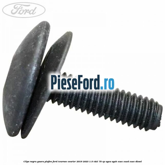 Clips negru gaura plafon Ford Tourneo Courier 2019-2023 1.5 TDCi 75 cp Clips negru gaura plafon Ford Tourneo Courier 2019-2023 1.5 TDCi 75 cp UGCA, UGCB, XUCC, XUCD, XUCE, diesel