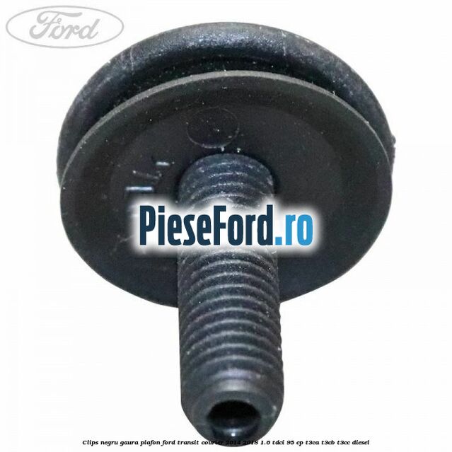 Clips negru gaura plafon Ford Transit Courier 2014-2018 1.6 TDCi 95 cp T3CA, T3CB, T3CC diesel
