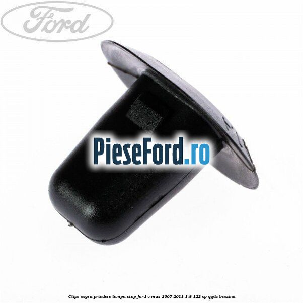 Clips negru prindere lampa stop Ford C-Max 2007-2011 1.8 122 cp