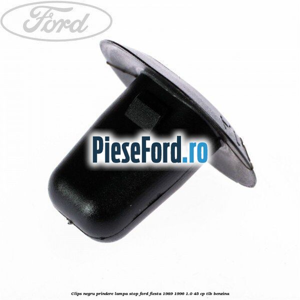 Clips negru prindere lampa stop Ford Fiesta 1989-1996 1.0 45 cp TLB benzina