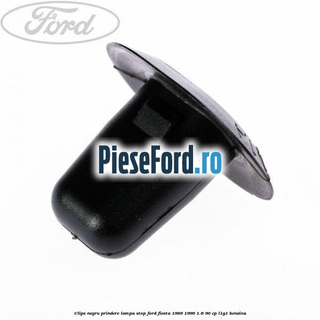 Clips negru prindere lampa stop Ford Fiesta 1989-1996 1.6 90 cp L1G1 benzina