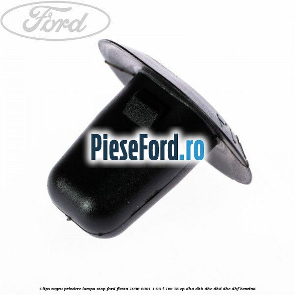 Clips negru prindere lampa stop Ford Fiesta 1996-2001 1.25 i 16V 75 cp DHA, DHB, DHC, DHD, DHE, DHF benzina