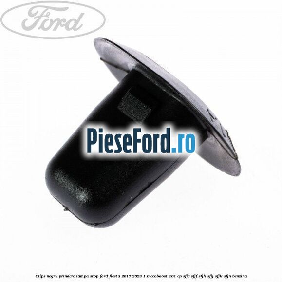 Clips negru prindere lampa stop Ford Fiesta 2017-2023 1.0 EcoBoost 101 cp SFJE, SFJF, SFJH, SFJJ, SFJK, SFJN benzina
