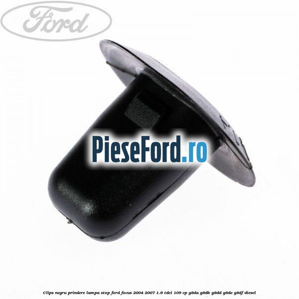 Clips negru prindere lampa stop Ford Focus 2004-2007 1.6 TDCi 109 cp
