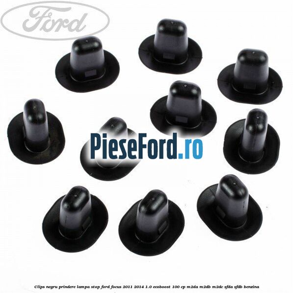 Clips negru prindere lampa stop Ford Focus 2011-2014 1.0 EcoBoost 100 cp M2DA, M2DB, M2DC, SFDA, SFDB benzina