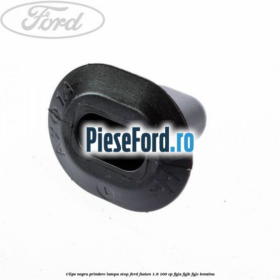 Clips negru prindere lampa stop Ford Fusion 1.6 100 cp FYJA, FYJB, FYJC benzina