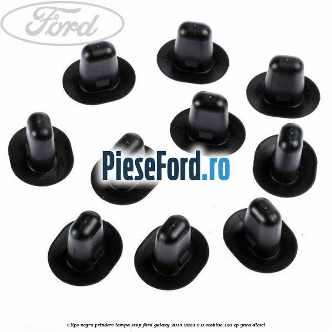 Clips negru prindere lampa stop Ford Galaxy 2015-2023 2.0 EcoBlue 120 cp YNCA diesel
