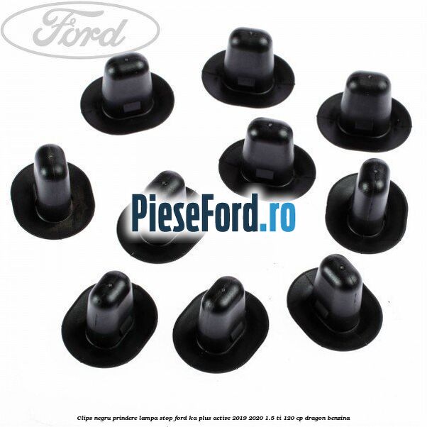 Clips negru prindere lampa stop Ford Ka plus Active 2019-2020 1.5 Ti 120 cp dragon benzina