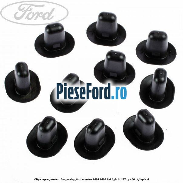 Clips negru prindere lampa stop Ford Mondeo 2014-2018 2.0 Hybrid 177 cp C20EDEF hybrid