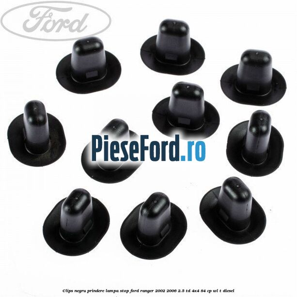 Clips negru prindere lampa stop Ford Ranger 2002-2006 2.5 TD 4x4 84 cp Clips negru prindere lampa stop Ford Ranger 2002-2006 2.5 TD 4x4 84 cp WL-T diesel