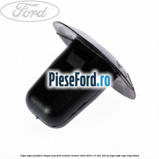 Clips negru prindere lampa stop Ford Tourneo Connect 2013-2018 1.5 TDCi 100 cp