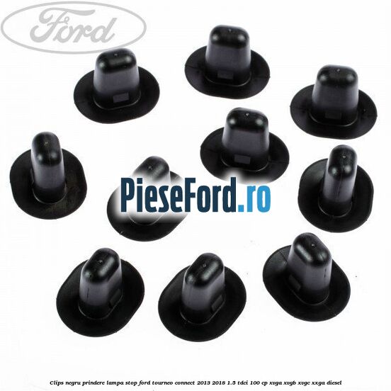 Clips negru prindere lampa stop Ford Tourneo Connect 2013-2018 1.5 TDCi 100 cp XVGA, XVGB, XVGC, XXGA diesel