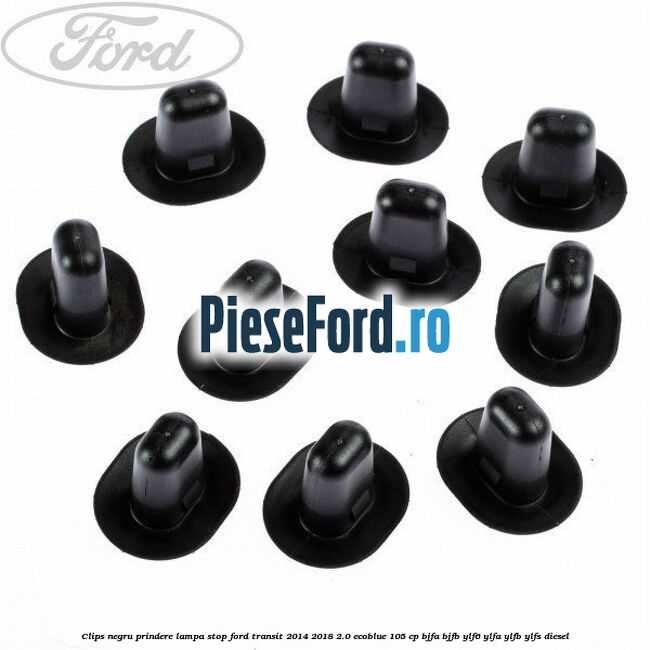 Clips negru prindere lampa stop Ford Transit 2014-2018 2.0 EcoBlue 105 cp Clips negru prindere lampa stop Ford Transit 2014-2018 2.0 EcoBlue 105 cp BJFA, BJFB, YLF6, YLFA, YLFB, YLFS diesel