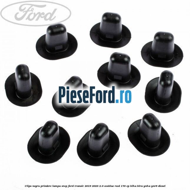 Clips negru prindere lampa stop Ford Transit 2019-2023 2.0 EcoBlue RWD 170 cp BLHA, BLRA, YNHA, YNR6 diesel