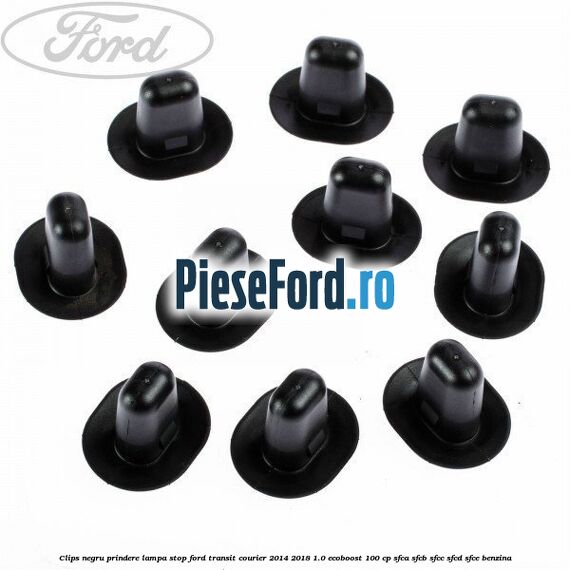 Clips negru prindere lampa stop Ford Transit Courier 2014-2018 1.0 EcoBoost 100 cp Clips negru prindere lampa stop Ford Transit Courier 2014-2018 1.0 EcoBoost 100 cp SFCA, SFCB, SFCC, SFCD, SFCE benzina